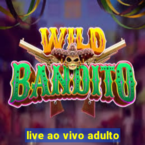 live ao vivo adulto